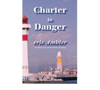 [(Charter to Danger)] [by: Eric Ambler]