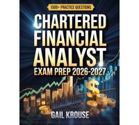 Chartered Financial Analyst Exam Prep 2026-2027: CFA Level 1 Study Guide Covering Ethics, Quantitative Methods & Financial Reporting with Real Practice Questions & Answers