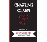 Charting Chaos: A Pocket Notebook for Nurses Who Do It All (and Document It Later) 4” x 6”
