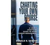 Charting Your Own Course: A Chief's Unofficial Guide to Naval Career Management