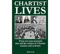 Chartist Lives: Forty-two pen portraits that tell the stories of Chartist leaders and activists