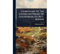 Chartulary Of The Cistercian Priory Of Coldstream, Ed. By C. Rogers