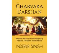Charvaka Darshan: Ancient India’s Lost Philosophy of Reason, Freedom, and Pleasure