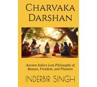 Charvaka Darshan: Ancient India’s Lost Philosophy of Reason, Freedom, and Pleasure