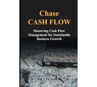 Chase Cash Flow: Mastering Cash Flow Management for Sustainable Business Growth