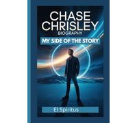 CHASE CHRISLEY BIOGRAPHY: MY SIDE OF THE STORY