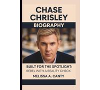 CHASE CHRISLEY: BUILT FOR THE SPOTLIGHT: REBEL WITH A REALITY CHECK