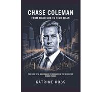 Chase Coleman: From Tiger Cub to Tech Titan: The Rise of a Billionaire Visionary in the World of Hedge Funds