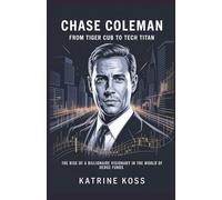 Chase Coleman: From Tiger Cub to Tech Titan: The Rise of a Billionaire Visionary in the World of Hedge Funds