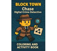 Chase Digital Crime Detective: Boost Logic and Curiosity with Puzzles, Coloring, and a High-Tech Detective Comic Adventure (Block Town Adventures)