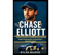 Chase Elliott: Definitive account of a NASCAR icon’s journey through racing passion, perseverance, and achievement