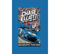 CHASE ELLIOTT: The Fast Lane Hero- Biography for kids