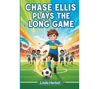 Chase Ellis Plays the Long Game: A Story About Soccer, Self-Discovery, and Belonging Ages 8-11 (Chase Ellis and the Things That Matter)