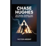 Chase Hughes: The Trauma Triangle That Builds Your Adult Identity