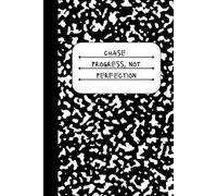 Chase Progress, Not Perfection: For Personal Growth and Positivity