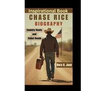 CHASE RICE BIOGRAPHY: Country Roots and Rebel Roads (Inspirational Book)