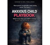 Chase’s Big Feelings: Anxious Child Playbook: What to Say When Your Child Is Anxious