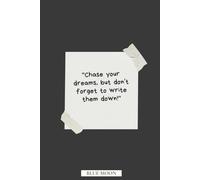 Chase Your Dreams, But Don’t Forget to Write Them Down! - Lined Notebook with 100 Pages: Perfect for Note-Taking, and Creative Writing