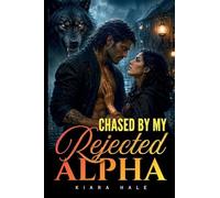 Chased By My Rejected Alpha: An Enemies To Lovers Wolf Romance
