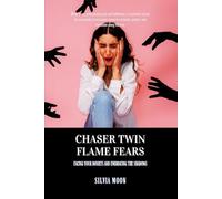 Chaser Twin Flame Fears: Facing Your Doubts and Embracing the Shadows: 1 (Twin Flame Chaser Pain)