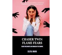 Chaser Twin Flame Fears: Facing Your Doubts and Embracing the Shadows (Twin Flame Chaser Pain)
