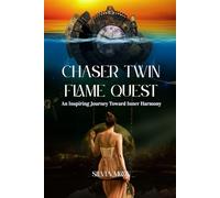 Chaser Twin Flame Quest: An Inspiring Journey Toward Inner Harmony (Chaser Twin Flame Self-Work Guides)