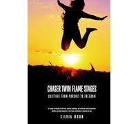 Chaser Twin Flame Stages: Shifting From Pursuit to Freedom (Twin Flame Chaser Guides)