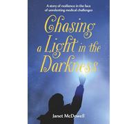 Chasing a Light in the Darkness: A story of resilience in the face of unrelenting medical challenges