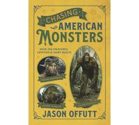 Chasing American Monsters: Creatures, Cryptids, and Hairy Beasts (Chasing Monsters)