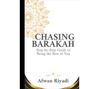 CHASING BARAKAH: Step-by-Step Guide to Being the Best of You