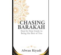 CHASING BARAKAH: Step-by-Step Guide to Being the Best of You
