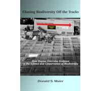 Chasing Biodiversity Off the Tracks: How Dogma Overrides Evidence in the Science and Conservation of Biodiversity