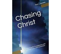 Chasing Christ: A Call to Crucify Complacency and Carry Your Cross with Conviction
