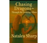 Chasing Dragons ~ Through the Looking Glass
