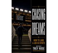 Chasing Dreams: How to Land a Job in Sports: Insights from MLB, NFL, NBA, and NHL Front Offices