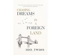 Chasing Dreams In a Foreign Land: The art of balancing success, failure, and happiness abroad