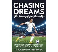 Chasing Dreams The Journey of Son Heung-min: Inspiring Generations Through Football and Philanthropy