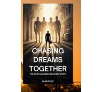 CHASING DREAMS TOGETHER: THE ANTETOKOUNMPO BROTHERS’ STORY