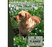 Chasing Dreams With My Labrador | 2026 Planner Labrador Retriever Dog: Dated Weekly and Monthly Page Views With Space For Notes | From Jan to Dec | ... Birthday, All Holiday | Perfect For Dog Lover