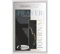 Chasing Faith Prayer Journal Book one: Simple journal to record or note your prayers and more. Get closer to HIM and get your prayers answered. Perfect for gifts to your love ones or friends.