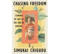 Chasing Freedom: Coming of Age at the End of Empire