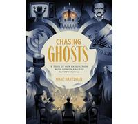 Chasing Ghosts: A Tour of Our Fascination with Spirits and the Supernatural