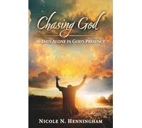 Chasing God: 40 Days Alone in God's Presence