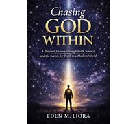 Chasing God Within: A Personal Journey Through Faith, Science, and the Search for Truth in a Modern World