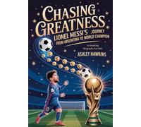 Chasing Greatness: Lionel Messi’s Journey From Argentina To World Champion: An Inspiring Biography For Kids (Bright Futures: Inspiring Life Stories For Kids)