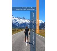 CHASING HEARTS AROUND THE WORLD: A Travel Memoir of Love, Attachment, and Self-Discovery