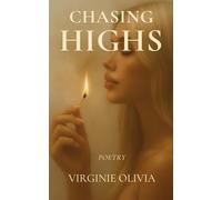 Chasing Highs: Poems on longing, illusions, and the ache of almost