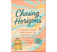 Chasing Horizons: A Travel Diary for Girls to Capture the Moments that Matter