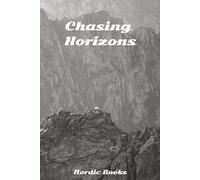 Chasing Horizons: Stories, Discoveries, and the Wild Call of the Unknown