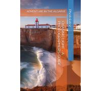 CHASING LIGHT - A PHOTOGRAPHER’S GUIDE: ADVENTURE IN THE ALGARVE (Travel Guides for Photographers)